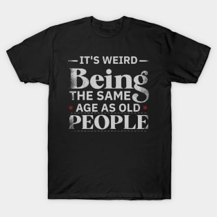 It's Weird Being The Same Age As Old People Sweater, Funny Retirement Sweatshirt, Grandpa Retirement Shirt, Funny Retirement Gift T-Shirt